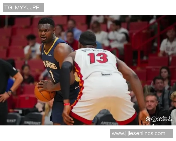 热火与鹈鹕精彩对决回放全场集锦分析与赛后点评